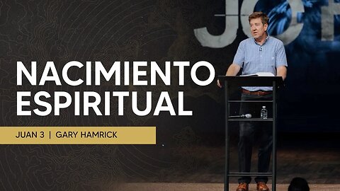 Nacimiento Espiritual | Juan 3 | Gary Hamrick