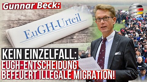 Kein Einzelfall: EuGH-Entscheidung befeuert illegale Migration! | Europaabgeordneter Gunnar Beck