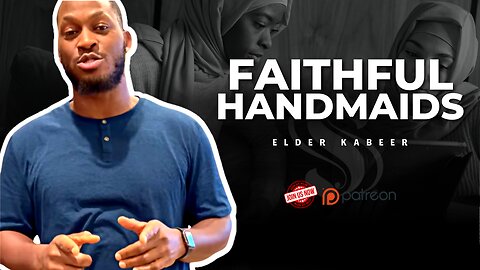 Faithful Handmaids | Elder Kabeer