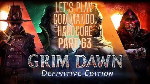 Grim Dawn Lets Play Commando Hardcore part 63