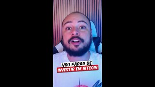 VOU PARAR DE INVESTIR EM BITCOIN #shorts