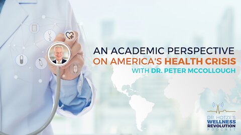 An Academic Perspective on America’s Health Crisis with Dr. Peter McCullough