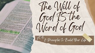 The Will of God IS the Word of God -4- 8 Principles to Build Your Life On