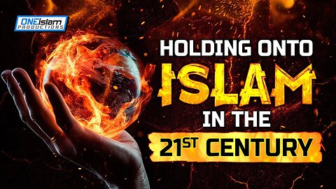 HOLDING ONTO ISLAM IN THE 21ST CENTURY...,.