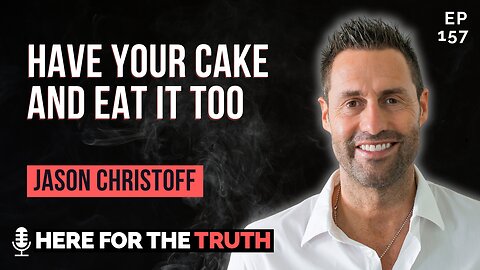 Episode 157 - Jason Christoff | Have Your Cake and Eat It Too