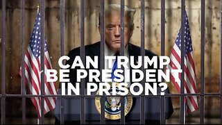 CAN TRUMP BE PRESIDENT IN PRISON?