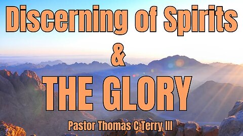 Discerning of Spirits & The Glory - Pastor Thomas Terry - 8/20/23