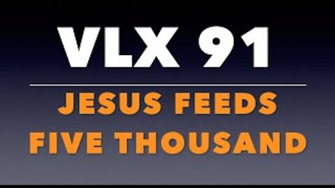 VLX 91: Jesus Feeds Five Thousand