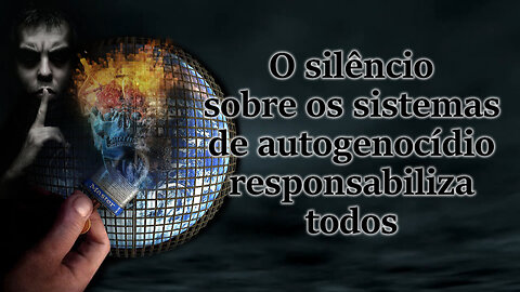 O silêncio sobre os sistemas de autogenocídio responsabiliza todos