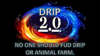 NO ONE SHOULD FUD DRIP OR ANIMAL FARM