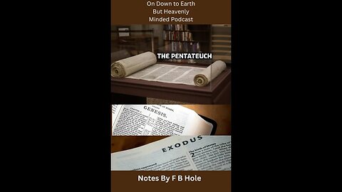 The Pentateuch, the first 5 books, Gen 50 to Ex 2:10 on Down to Earth But Heavenly Minded Podcast