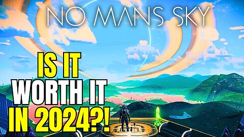 Is No Mans Sky Worth It In 2024?! No Man's Sky Review 2024