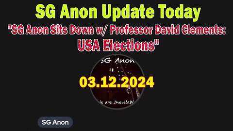 SG Anon Update Today Mar 12: "SG Anon Sits Down w/ Professor David Clements: USA Elections"