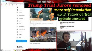 Ep 7: More self-immolating, Trump trial madness, JRE Tucker episode censored by youtube