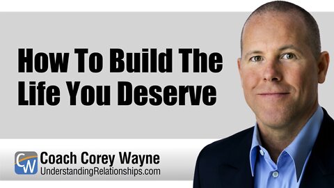How To Build The Life You Deserve