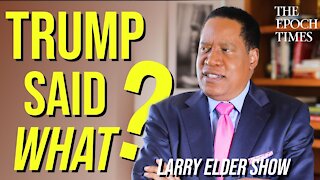 Did Trump Actually Say That? Is It Really That Unusual? | Larry Elder Show
