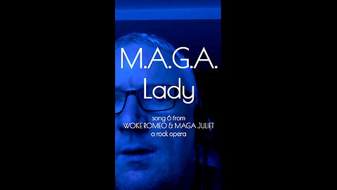 Song 6 | M.A.G.A. Lady | WOKE ROMEO & MAGA JULIET | A Rock Opera