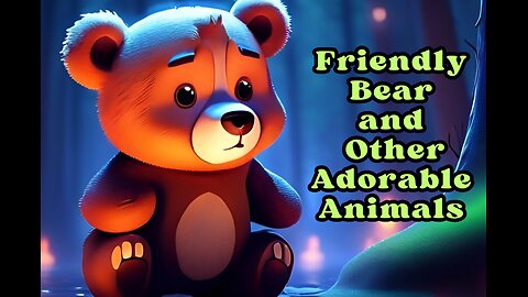 Friendly Bear and Other Adorable animals