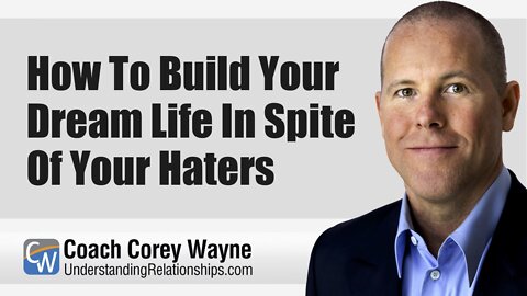 How To Build Your Dream Life In Spite Of Your Haters