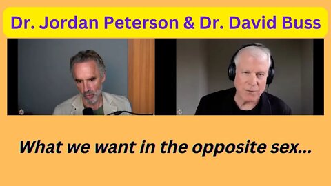 What we desire in the opposite sex...(Dr. Jordan Peterson & Dr. David Buss)