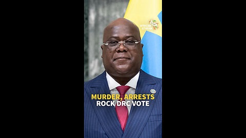 MURDER, ARRESTS ROCK DRC VOTE