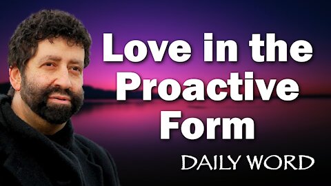 Love in the Proactive Form [From The Love Beyond Love (Message 2266)]