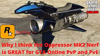 Why the Oppressor MK2 Nerf is GREAT for GTA Online PvP and Grinding - Helicopters are Saved?!?!