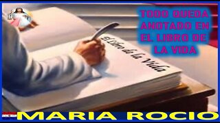 TODA QUEDA ANOTADO EN EL LIBRO DE LA VIDA - MENSAJE DE JESUCRISTO REY A MARIA ROCIO