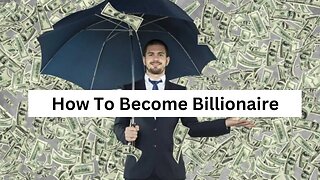 How To Become A Billionaire | Easy Steps