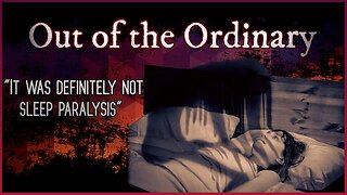 Out of the Ordinary | Something walks across my bed at night.