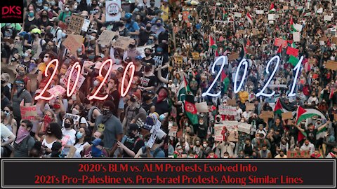 2020's BLM vs. ALM Protests Evolved Into 2021's Pro-Palestine vs. Pro-Israel Protests Seamlessly