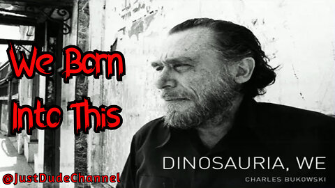 Charles Bukowski - Dinosauria, We (Born Into This)