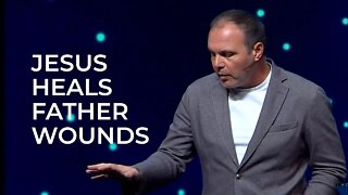 Jesus Heals Father Wounds