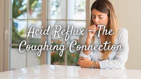 Acid Reflux – The Coughing Connection