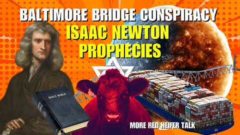 Baltimore Key Bridge Conspiracy/ Red Heifer Update/ Isaac Newton Prophecies