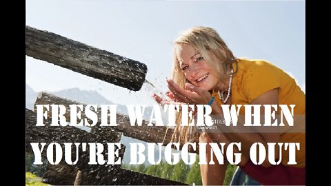 Fresh Water when you're Bugging Out