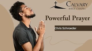 Powerful Prayer | Chris Schroeder | Calvary Bible Chapel