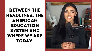 Between the Headlines with Alexis Wilkins - The American Education System