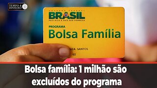 Bolsa família: 1 milhão são excluídos do programa. Quem são e quando voltarão?