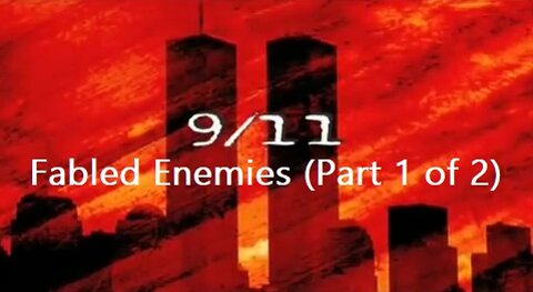 9/11: Fabled Enemies (Part 1 of 2)