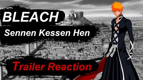 Trailer Reaction - Bleach Sennen Kessen Hen [BLEACH 千年血戦編] (2022)