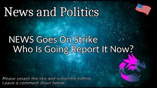 NEWS Goes On Strike Who Is Going Report It Now?
