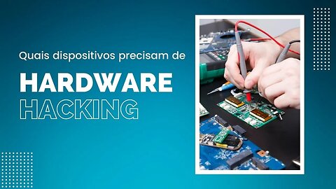 Estes são os equipamentos que mais precisam de testes de hardware hacking