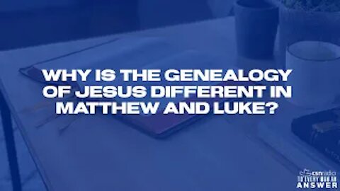 Why is the Genealogy of Jesus Different in Matthew and Luke?