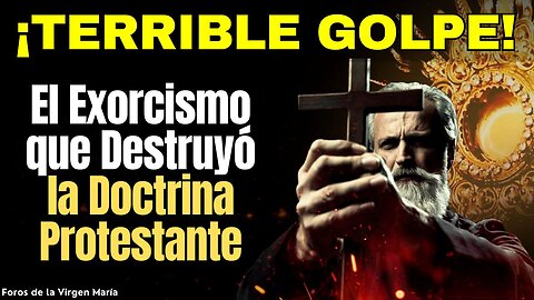El Exorcismo que Mostró la Verdad de la Doctrina Católica