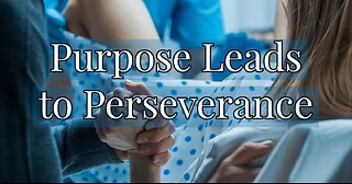 Purpose Leads To Perseverance