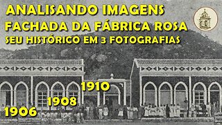 Fachada da Fábrica Rosa em momentos históricos | img013