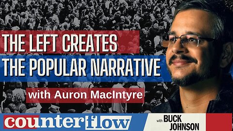 The Left Creates the Popular Narrative with Auron MacIntyre