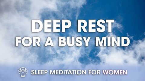 Deep Rest for a Busy Mind // Sleep Meditation for Women
