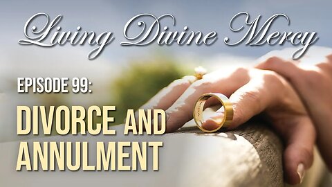 Divorce and Annulment - Living Divine Mercy TV Show (EWTN) Ep.99 with Fr. Chris Alar